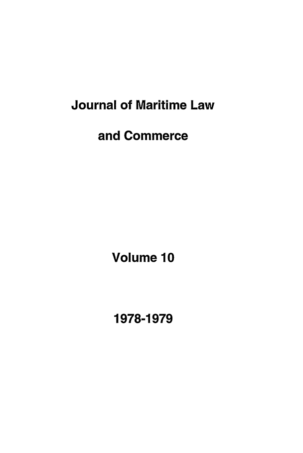 handle is hein.journals/jmlc10 and id is 1 raw text is: Journal of Maritime Law
and Commerce
Volume 10

1978-1979


