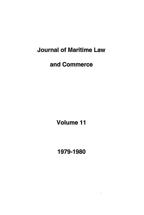 handle is hein.journals/jmlc11 and id is 1 raw text is: Journal of Maritime Law
and Commerce
Volume 11

1979-1980


