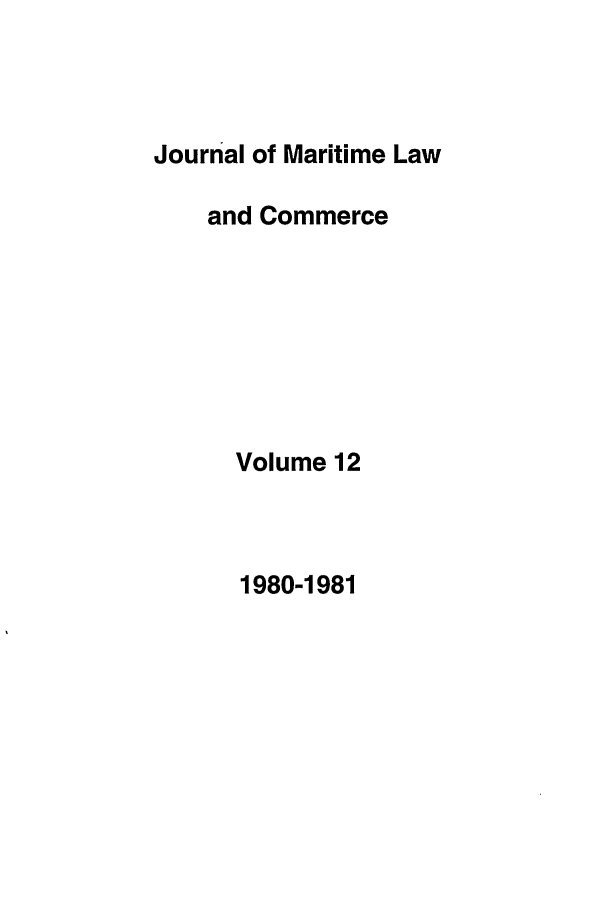 handle is hein.journals/jmlc12 and id is 1 raw text is: Journal of Maritime Law
and Commerce
Volume 12

1980-1981


