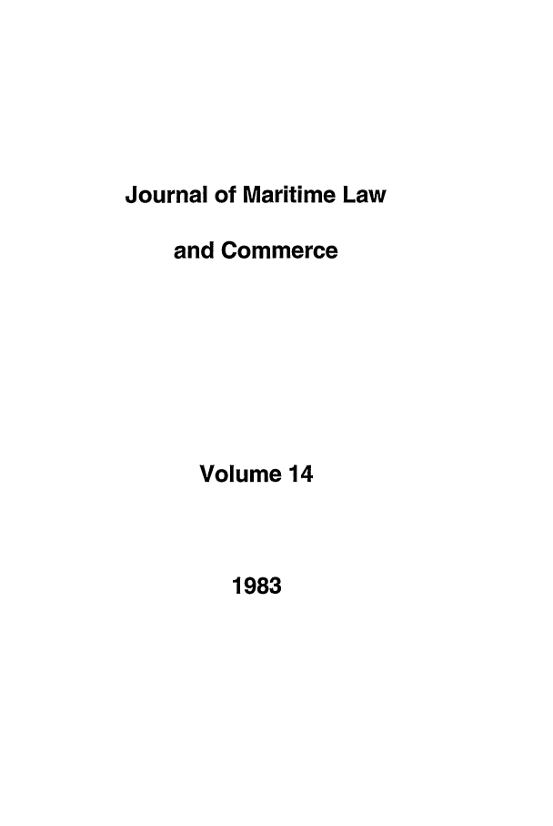handle is hein.journals/jmlc14 and id is 1 raw text is: Journal of Maritime Law
and Commerce
Volume 14

1983


