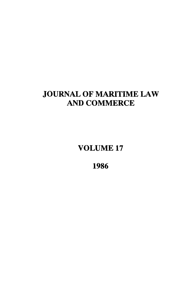 handle is hein.journals/jmlc17 and id is 1 raw text is: JOURNAL OF MARITIME LAW
AND COMMERCE
VOLUME 17
1986


