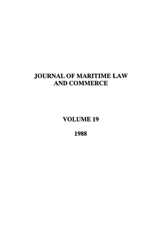 handle is hein.journals/jmlc19 and id is 1 raw text is: JOURNAL OF MARITIME LAW
AND COMMERCE
VOLUME 19
1988


