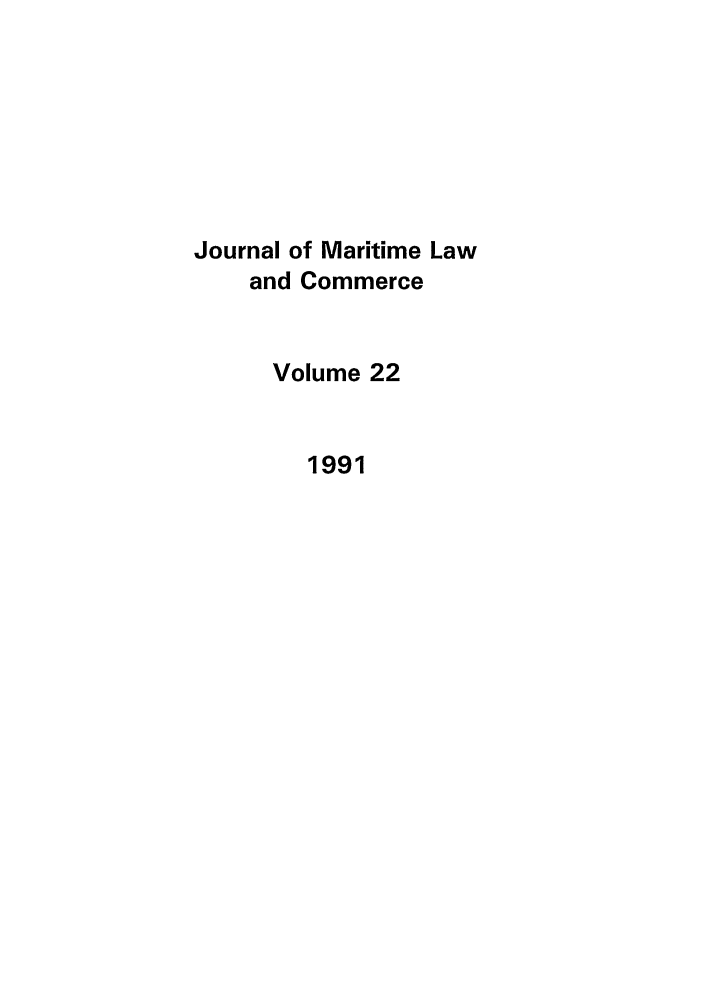 handle is hein.journals/jmlc22 and id is 1 raw text is: Journal of Maritime Law
and Commerce
Volume 22
1991


