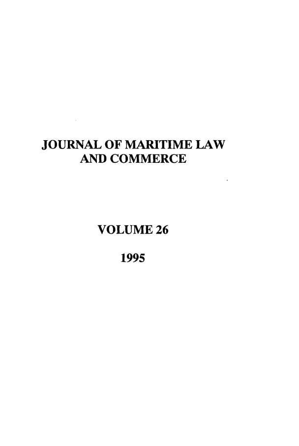 handle is hein.journals/jmlc26 and id is 1 raw text is: JOURNAL OF MARITIME LAW
AND COMMERCE
VOLUME 26
1995


