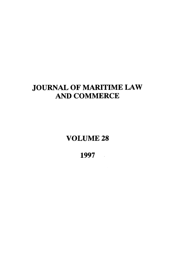 handle is hein.journals/jmlc28 and id is 1 raw text is: JOURNAL OF MARITIME LAW
AND COMMERCE
VOLUME 28
1997


