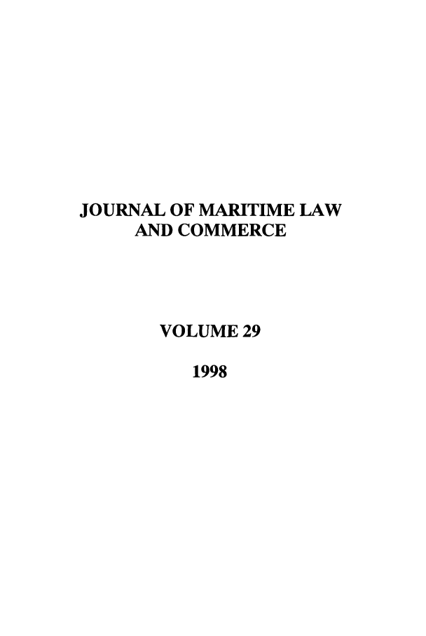 handle is hein.journals/jmlc29 and id is 1 raw text is: JOURNAL OF MARITIME LAW
AND COMMERCE
VOLUME 29
1998


