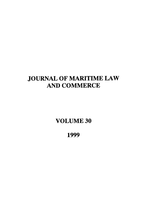 handle is hein.journals/jmlc30 and id is 1 raw text is: JOURNAL OF MARITIME LAW
AND COMMERCE
VOLUME 30
1999


