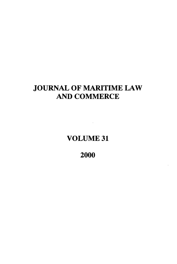 handle is hein.journals/jmlc31 and id is 1 raw text is: JOURNAL OF MARITIME LAW
AND COMMERCE
VOLUME 31
2000


