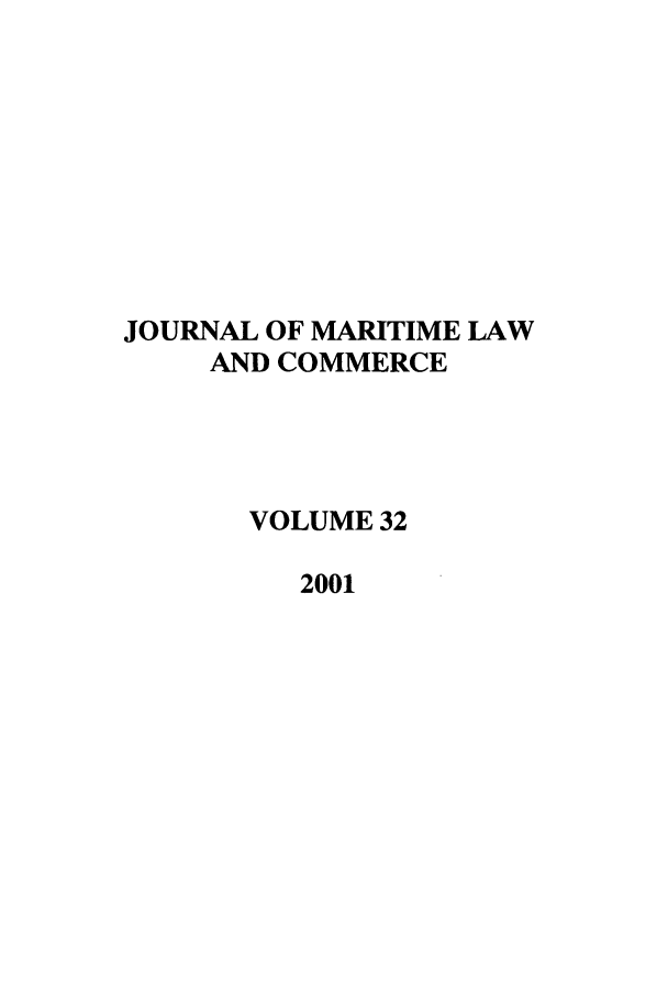handle is hein.journals/jmlc32 and id is 1 raw text is: JOURNAL OF MARITIME LAW
AND COMMERCE
VOLUME 32
2001


