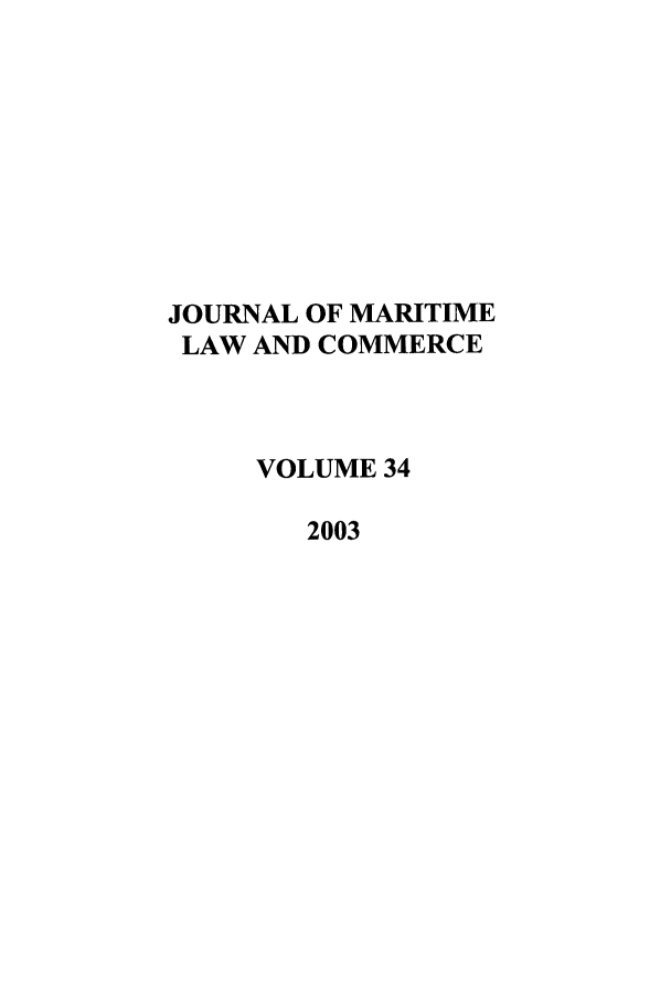 handle is hein.journals/jmlc34 and id is 1 raw text is: JOURNAL OF MARITIME
LAW AND COMMERCE
VOLUME 34
2003


