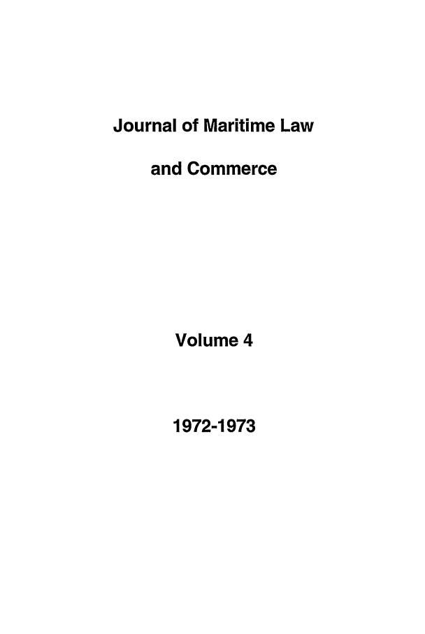 handle is hein.journals/jmlc4 and id is 1 raw text is: Journal of Maritime Law
and Commerce
Volume 4

1972-1973


