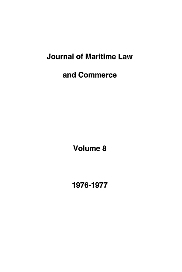 handle is hein.journals/jmlc8 and id is 1 raw text is: Journal of Maritime Law
and Commerce
Volume 8

1976-1977


