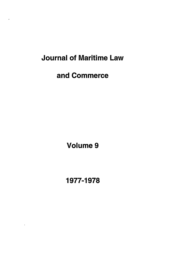 handle is hein.journals/jmlc9 and id is 1 raw text is: Journal of Maritime Law
and Commerce
Volume 9

1977-1978


