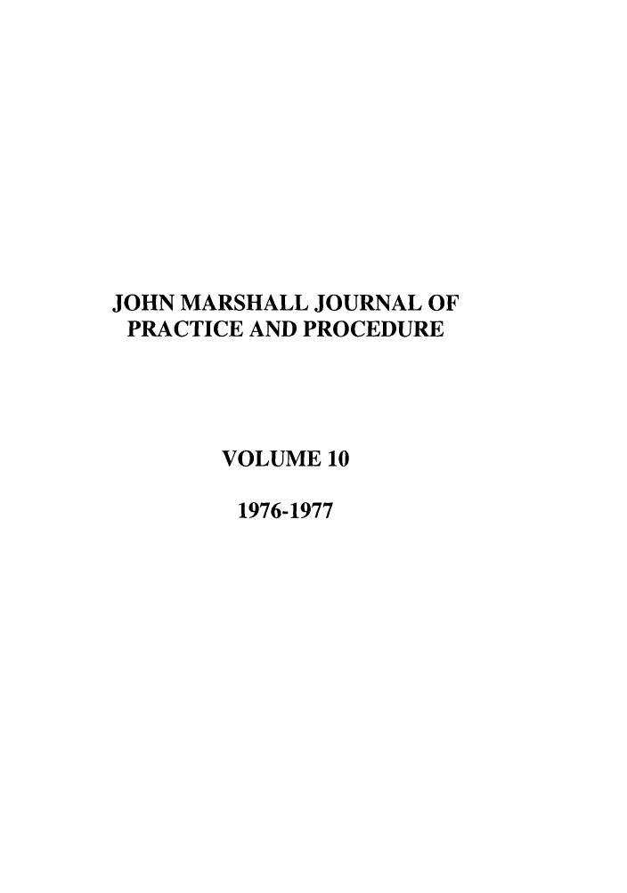 handle is hein.journals/jmlr10 and id is 1 raw text is: JOHN MARSHALL JOURNAL OF
PRACTICE AND PROCEDURE
VOLUME 10
1976-1977


