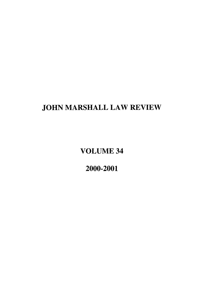 handle is hein.journals/jmlr34 and id is 1 raw text is: JOHN MARSHALL LAW REVIEW
VOLUME 34
2000-2001



