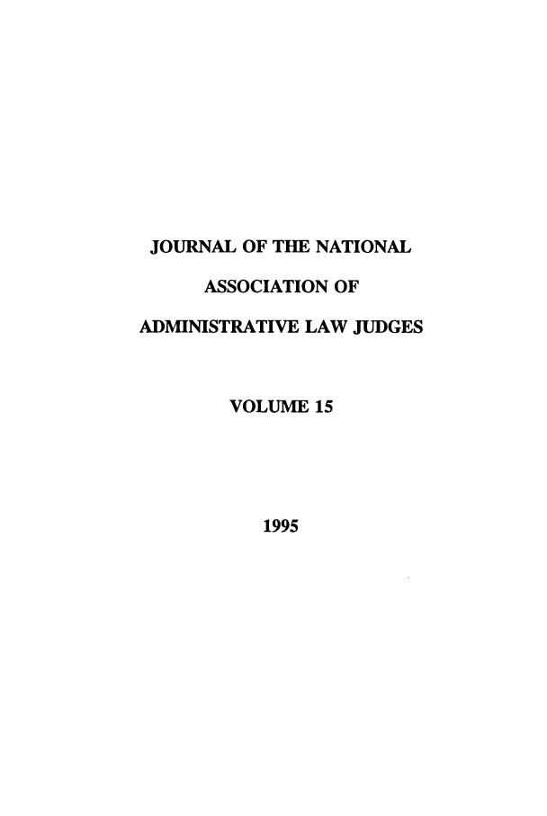handle is hein.journals/jnaa15 and id is 1 raw text is: JOURNAL OF THE NATIONAL
ASSOCIATION OF
ADMINISTRATIVE LAW JUDGES
VOLUME 15
1995


