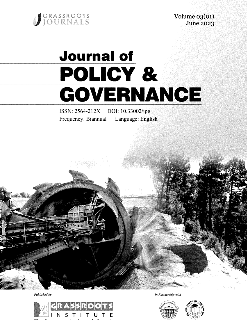 handle is hein.journals/jnlplyg3 and id is 1 raw text is: 
Volume 03(
   June 2C


Journal of


POLICY &


GOVERNA

ISSN: 2564-212X DOI: 10.33002/jpg
Frequency: Biannual  Language: English


Published by


   -1 N S T I T U T E


I


\\ AOnxri, a
s   x


In Partnership with
    rj;


