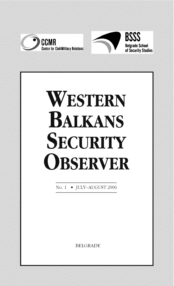 handle is hein.journals/jnrsc1 and id is 1 raw text is: 


WESTERN
BALKANS
SECURITY
OBSERVER
  No. I - JULY-AUGUST 2006


BELGRADE


