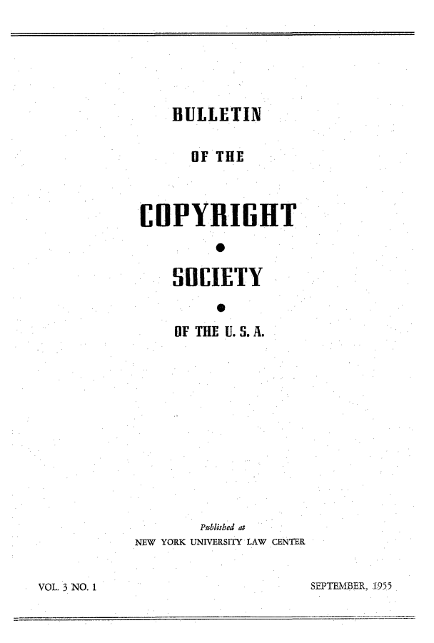 handle is hein.journals/jocoso3 and id is 1 raw text is: BULLETIN
OF THE
COPYRIGHT
SOCIETY
OF THE U. S. A.
Published at
NEW YORK UNIVERSITY LAW CENTER

SEPTEMBER, 1955

VOL 3 NO. 1


