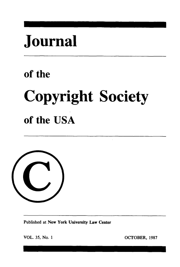 handle is hein.journals/jocoso35 and id is 1 raw text is: Journal

of the
Copyright Society
of the USA

Published at New York University Law Center
VOL. 35, No. 1                                   OCTOBER, 1987


