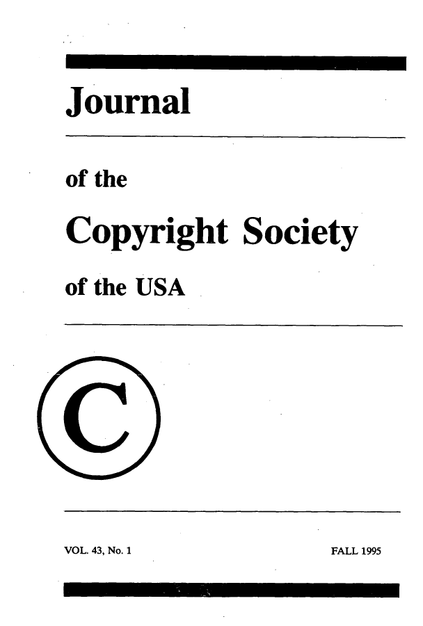 handle is hein.journals/jocoso43 and id is 1 raw text is: Journal
of the
Copyright Society
of the USA

VOL. 43, No. 1

FALL 1995


