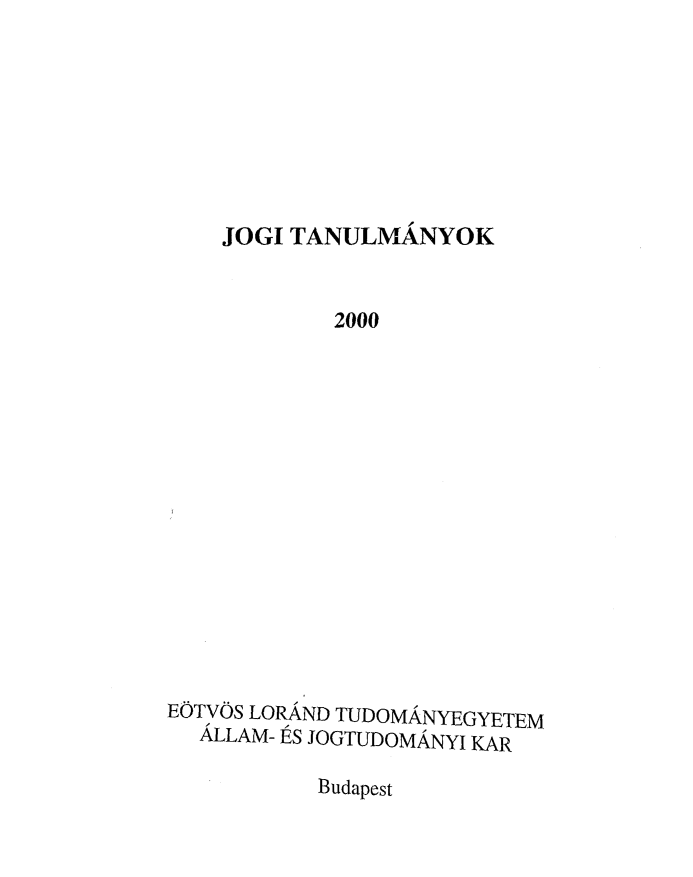 handle is hein.journals/jogi2000 and id is 1 raw text is: 








JOGI TANULMANYOK


            2000















EOTVOS LORAND TUDOMANYEGYETEM
  ALLAM- ES JOGTUDOMANYI KAR


Budapest


