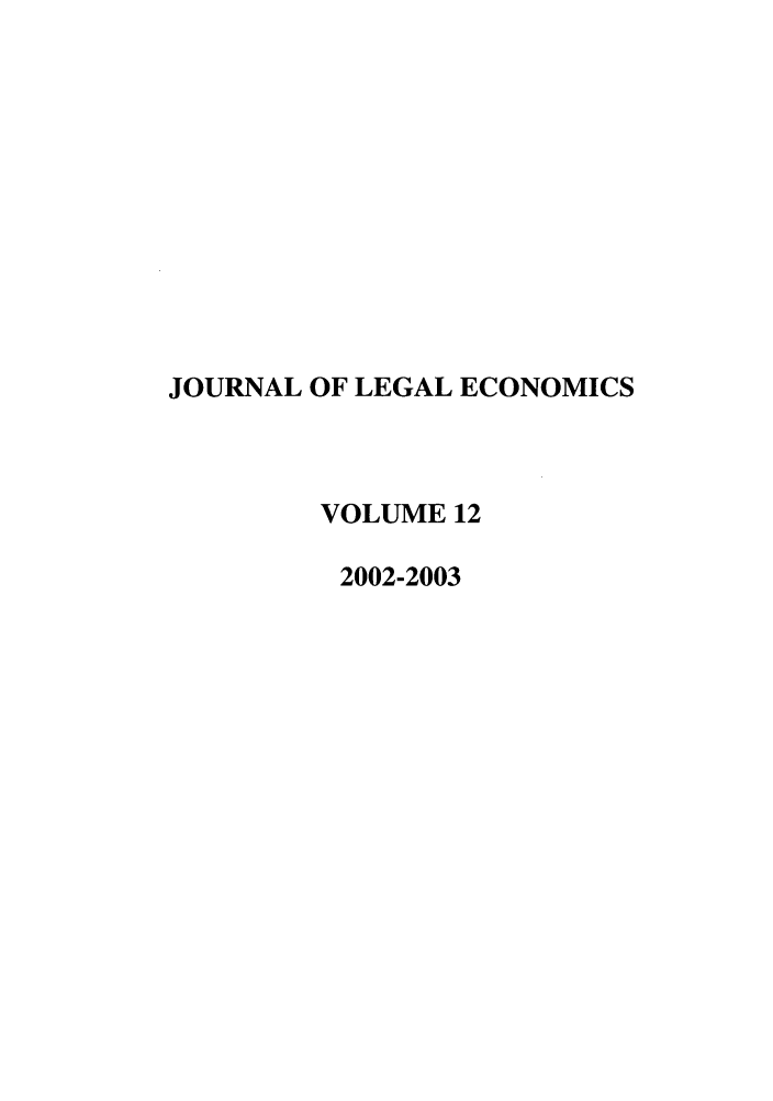 handle is hein.journals/jole12 and id is 1 raw text is: JOURNAL OF LEGAL ECONOMICS
VOLUME 12
2002-2003


