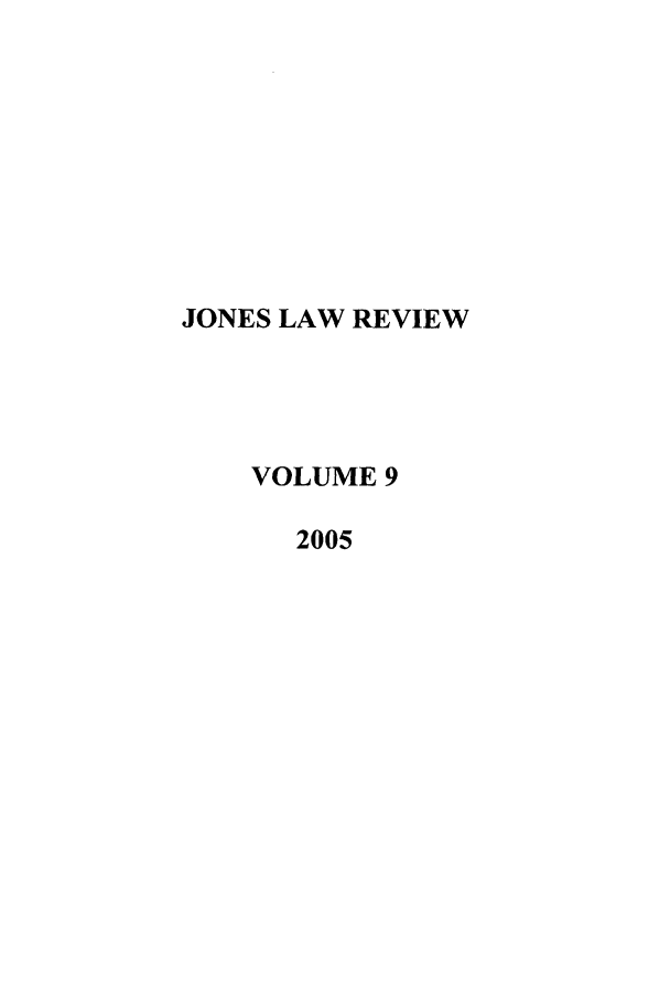 handle is hein.journals/jones9 and id is 1 raw text is: JONES LAW REVIEW
VOLUME 9
2005


