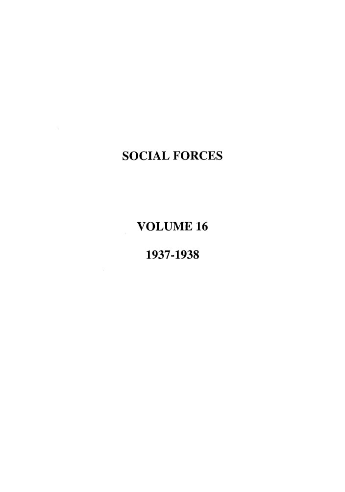 handle is hein.journals/josf16 and id is 1 raw text is: SOCIAL FORCES
VOLUME 16
1937-1938


