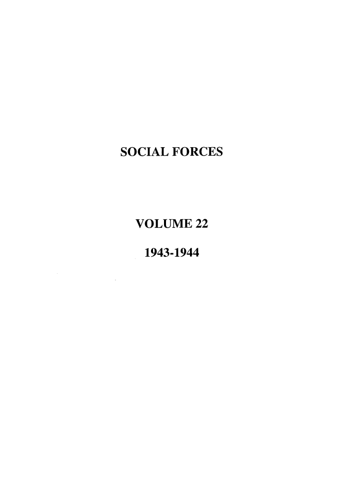 handle is hein.journals/josf22 and id is 1 raw text is: SOCIAL FORCES
VOLUME 22
1943-1944


