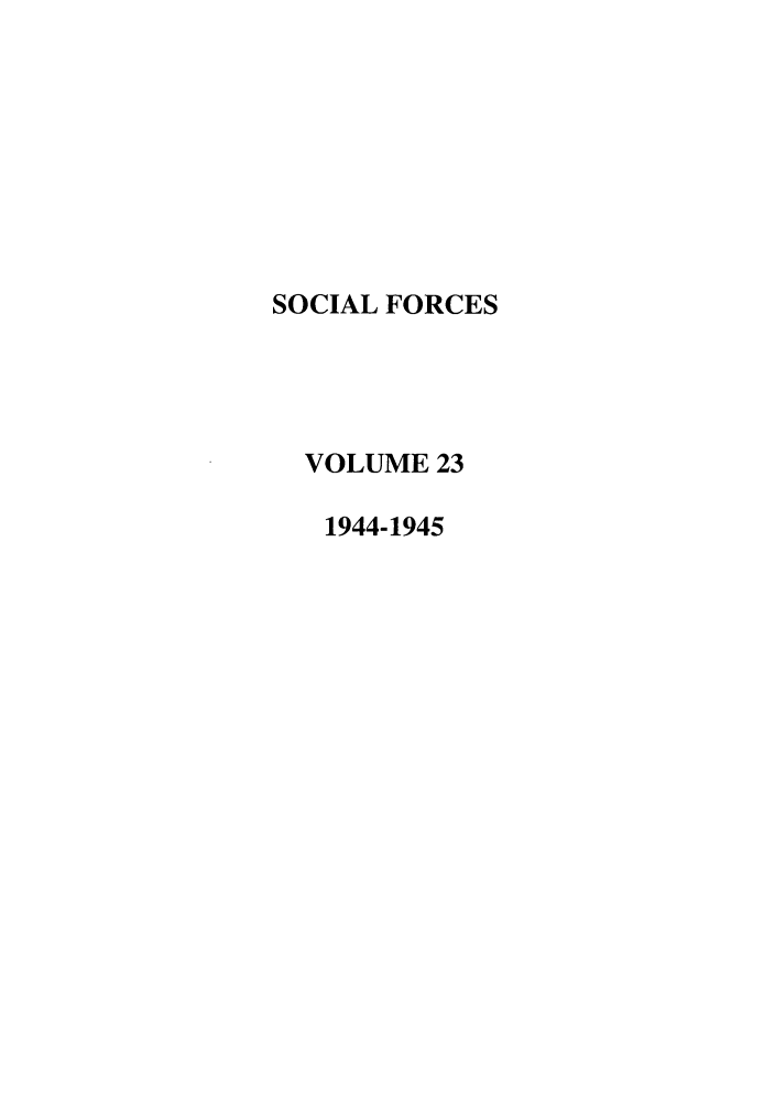 handle is hein.journals/josf23 and id is 1 raw text is: SOCIAL FORCES
VOLUME 23
1944-1945


