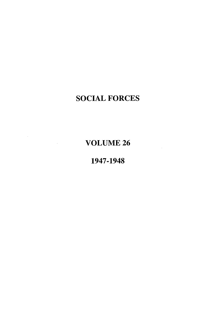 handle is hein.journals/josf26 and id is 1 raw text is: SOCIAL FORCES
VOLUME 26
1947-1948



