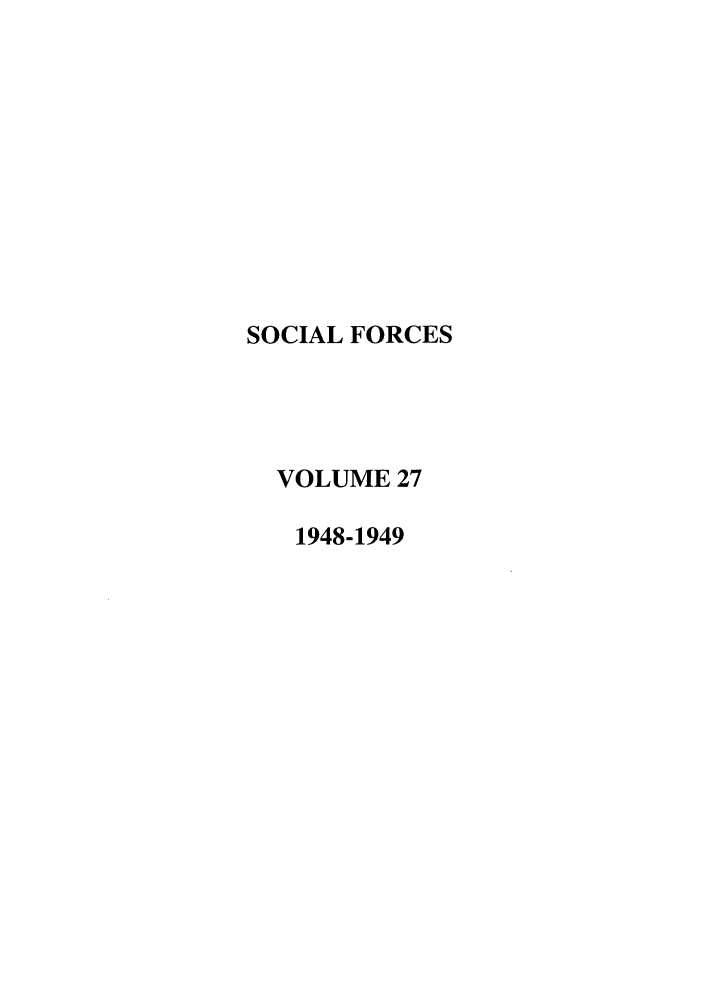 handle is hein.journals/josf27 and id is 1 raw text is: SOCIAL FORCES
VOLUME 27
1948-1949


