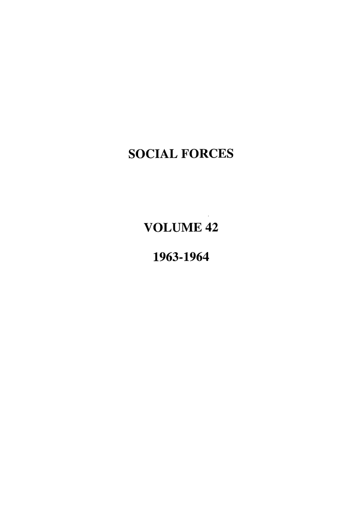 handle is hein.journals/josf42 and id is 1 raw text is: SOCIAL FORCES
VOLUME 42
1963-1964


