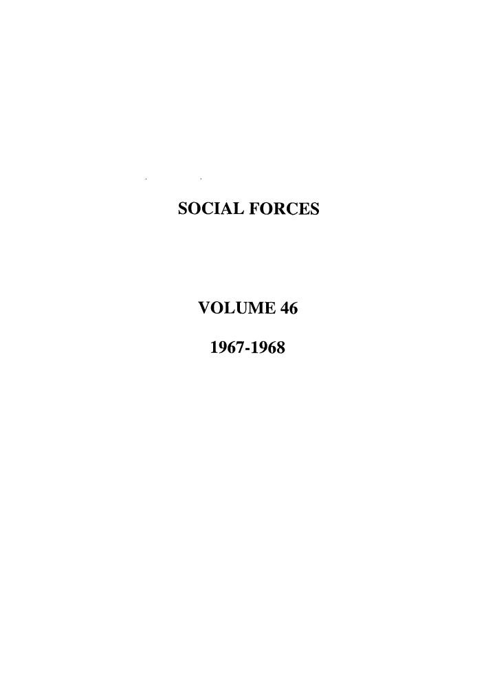 handle is hein.journals/josf46 and id is 1 raw text is: SOCIAL FORCES
VOLUME 46
1967-1968


