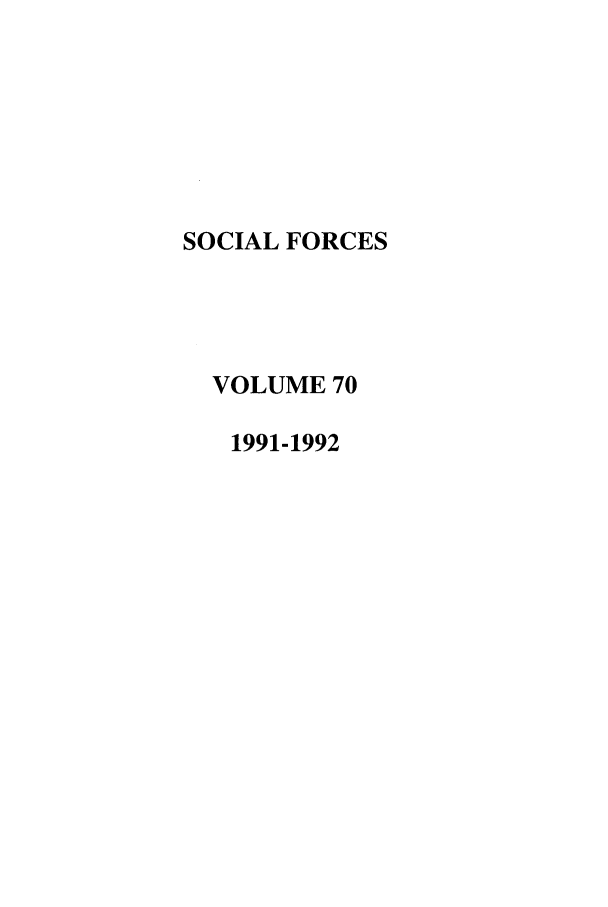 handle is hein.journals/josf70 and id is 1 raw text is: SOCIAL FORCES
VOLUME 70
1991-1992


