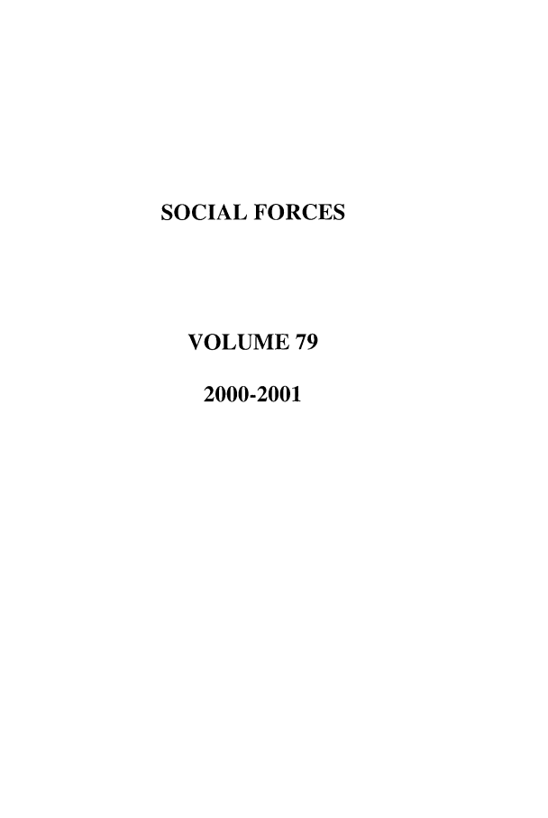 handle is hein.journals/josf79 and id is 1 raw text is: SOCIAL FORCES
VOLUME 79
2000-2001


