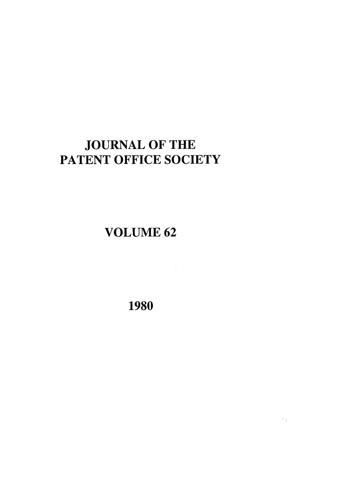handle is hein.journals/jpatos62 and id is 1 raw text is: JOURNAL OF THE
PATENT OFFICE SOCIETY
VOLUME 62

1980


