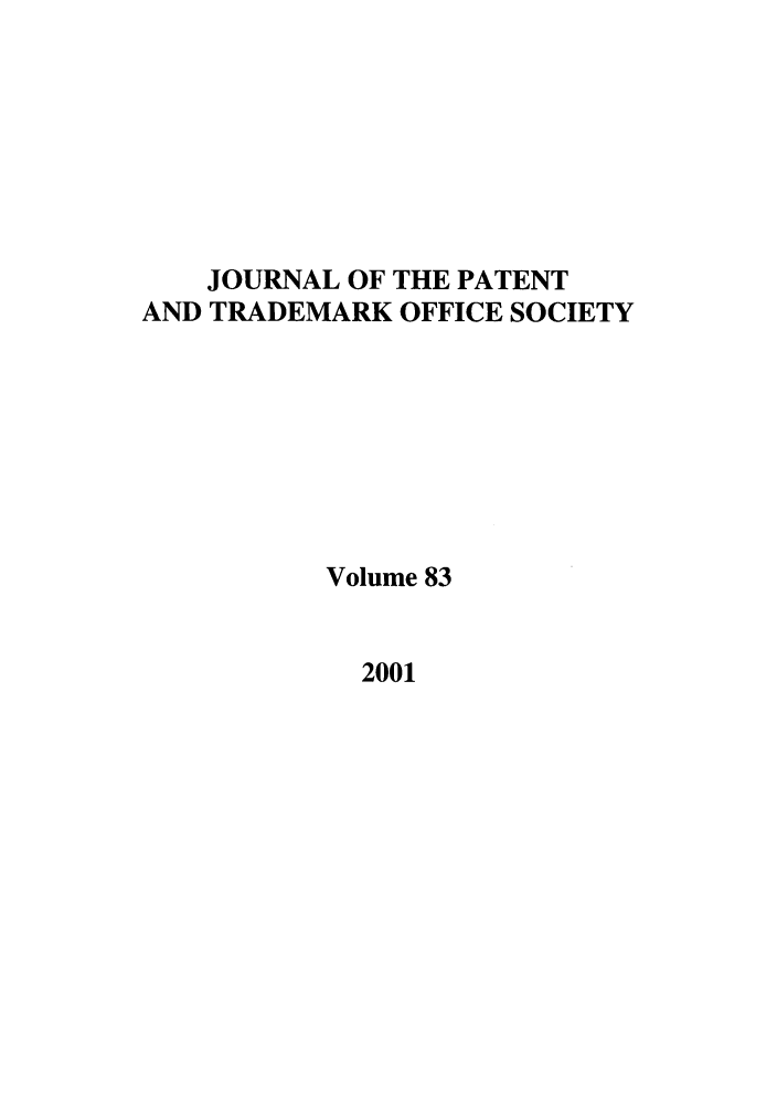 handle is hein.journals/jpatos83 and id is 1 raw text is: JOURNAL OF THE PATENT
AND TRADEMARK OFFICE SOCIETY
Volume 83

2001


