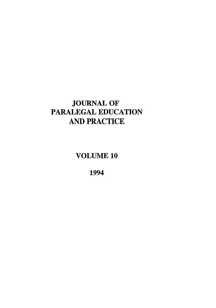 handle is hein.journals/jpep10 and id is 1 raw text is: JOURNAL OF
PARALEGAL EDUCATION
AND PRACTICE
VOLUME 10
1994


