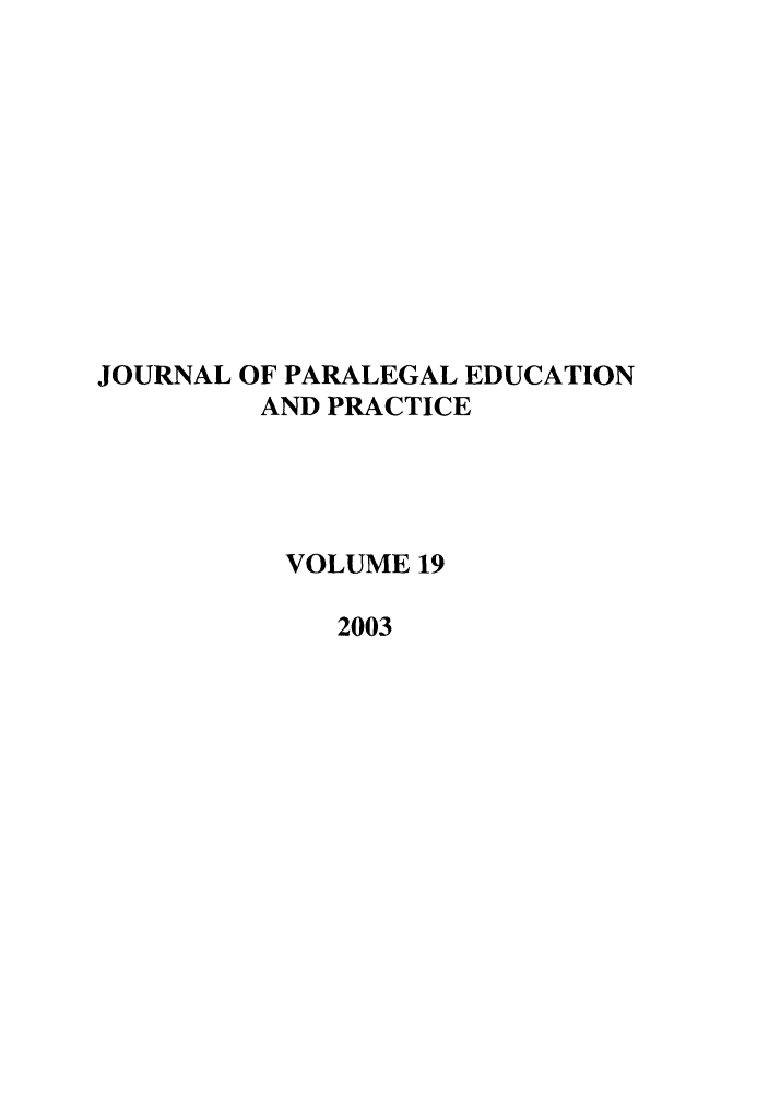 handle is hein.journals/jpep19 and id is 1 raw text is: JOURNAL OF PARALEGAL EDUCATION
AND PRACTICE
VOLUME 19
2003


