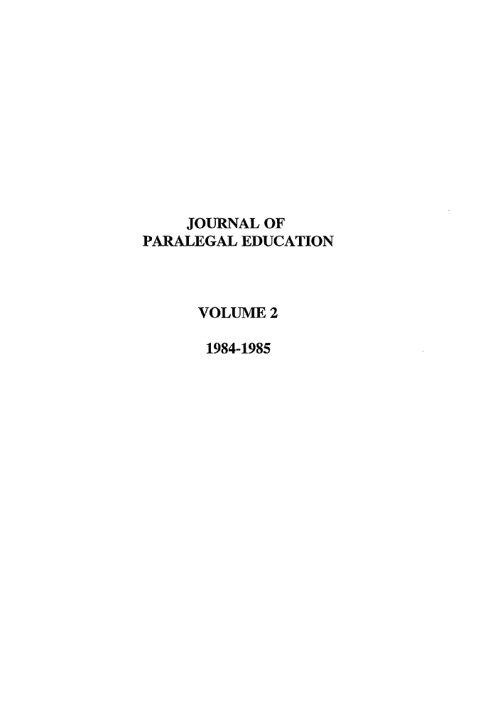 handle is hein.journals/jpep2 and id is 1 raw text is: JOURNAL OF
PARALEGAL EDUCATION
VOLUME 2
1984-1985


