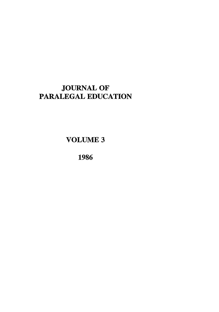 handle is hein.journals/jpep3 and id is 1 raw text is: JOURNAL OF
PARALEGAL EDUCATION
VOLUME 3
1986


