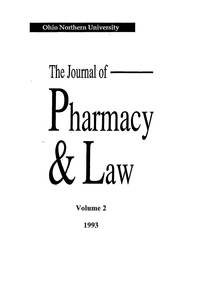 handle is hein.journals/jpharm2 and id is 1 raw text is: I ShoNrr Uniest  I

The Journal

of

harmacy
Law
Volume 2

1993


