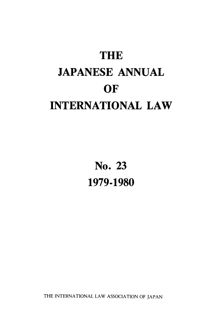 handle is hein.journals/jpyintl23 and id is 1 raw text is: THE
JAPANESE ANNUAL
OF
INTERNATIONAL LAW

No. 23
1979-1980

THE INTERNATIONAL LAW ASSOCIATION OF JAPAN


