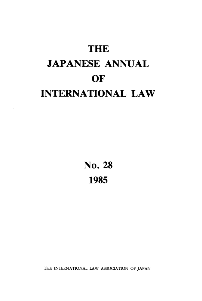 handle is hein.journals/jpyintl28 and id is 1 raw text is: THE

JAPANESE ANNUAL
OF
INTERNATIONAL LAW

No. 28
1985

THE INTERNATIONAL LAW ASSOCIATION OF JAPAN


