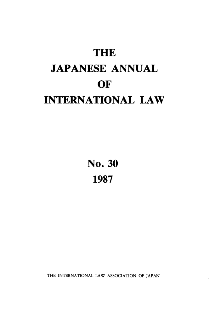 handle is hein.journals/jpyintl30 and id is 1 raw text is: THE

JAPANESE ANNUAL
OF
INTERNATIONAL LAW

No. 30
1987

THE INTERNATIONAL LAW ASSOCIATION OF JAPAN


