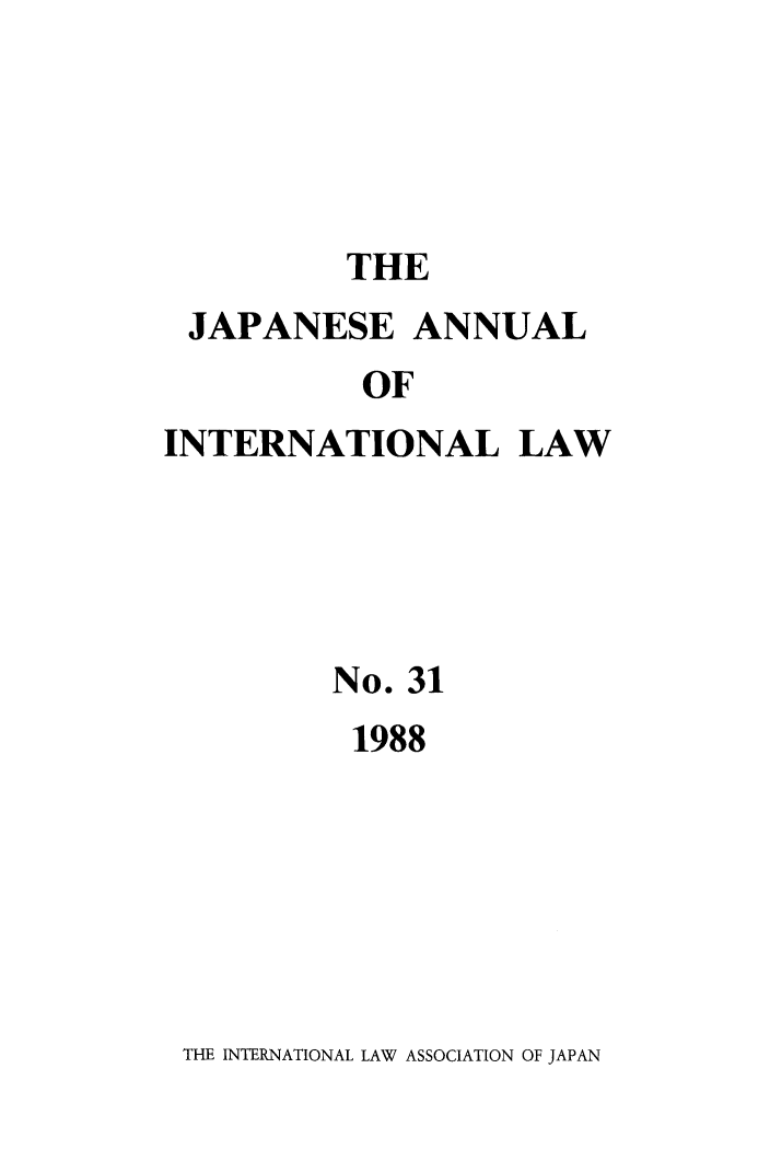 handle is hein.journals/jpyintl31 and id is 1 raw text is: THE

JAPANESE ANNUAL
OF
INTERNATIONAL LAW

No. 31
1988

THE INTERNATIONAL LAW ASSOCIATION OF JAPAN


