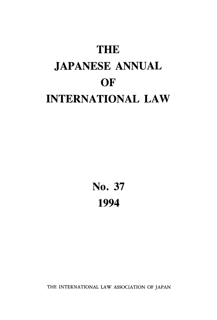 handle is hein.journals/jpyintl37 and id is 1 raw text is: THE

JAPANESE ANNUAL
OF
INTERNATIONAL LAW

No. 37
1994

THE INTERNATIONAL LAW ASSOCIATION OF JAPAN


