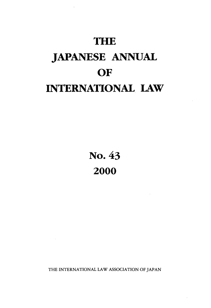 handle is hein.journals/jpyintl43 and id is 1 raw text is: THE

JAPANESE ANNUAL
OF
INTERNATIONAL LAW

No. 43
2000

THE INTERNATIONAL LAW ASSOCIATION OF JAPAN


